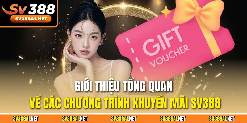 Giới thiệu tổng quan về các chương trình khuyến mãi SV388 Giới thiệu tổng quan về các chương trình khuyến mãi SV388