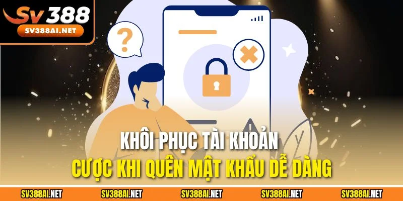 Khôi phục tài khoản cược khi quên mật khẩu dễ dàng Khôi phục tài khoản cược khi quên mật khẩu dễ dàng