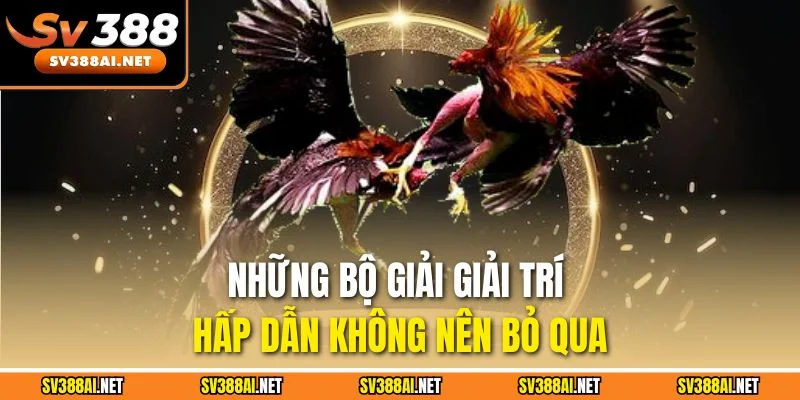 Những bộ giải giải trí hấp dẫn không nên bỏ qua Những bộ giải giải trí hấp dẫn không nên bỏ qua