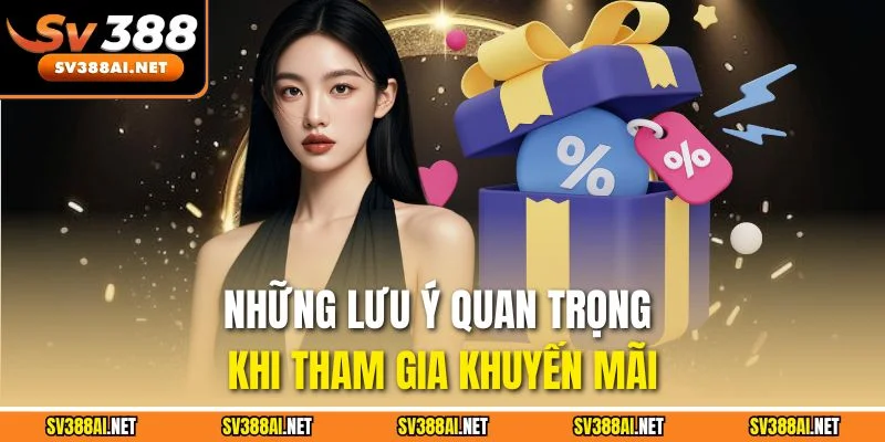 Những lưu ý quan trọng khi tham gia khuyến mãi Những lưu ý quan trọng khi tham gia khuyến mãi