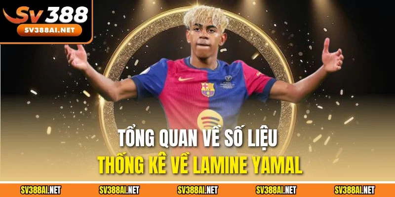 Tổng quan về số liệu thống kê về Lamine Yamal
